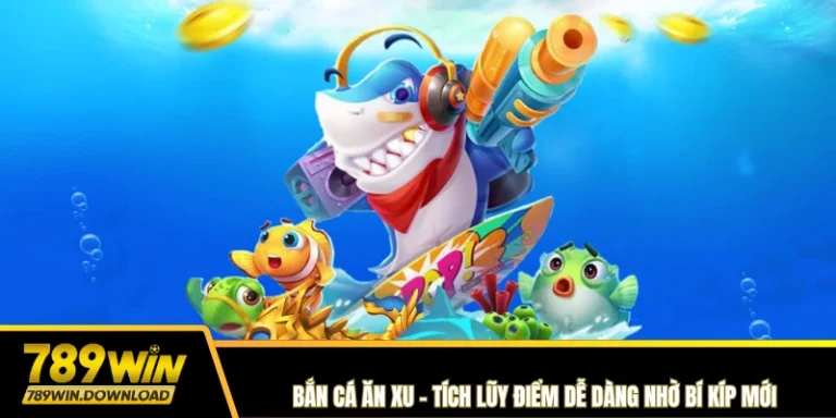 Bắn cá ăn xu 789win